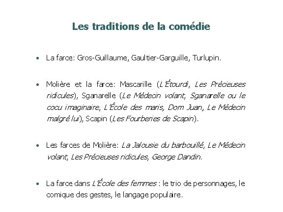 Les traditions de la comédie • La farce: Gros-Guillaume, Gaultier-Garguille, Turlupin. • Molière et