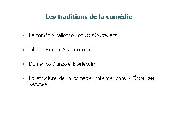 Les traditions de la comédie • La comédie italienne: les comici dell’arte. • Tiberio