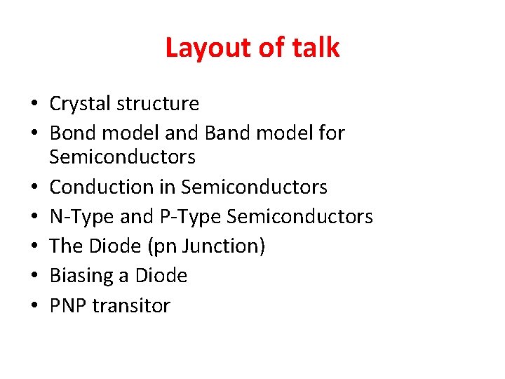 Layout of talk • Crystal structure • Bond model and Band model for Semiconductors