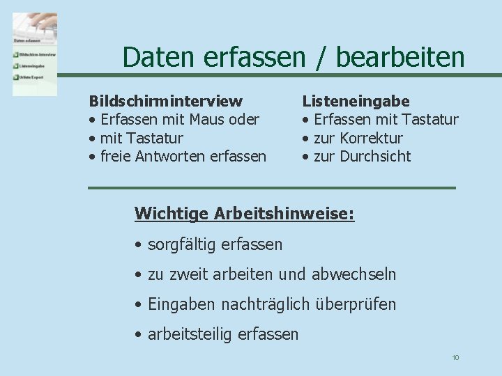 Daten erfassen / bearbeiten Bildschirminterview • Erfassen mit Maus oder • mit Tastatur •