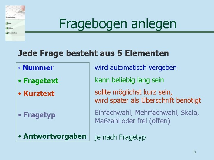 Fragebogen anlegen Jede Frage besteht aus 5 Elementen • Nummer wird automatisch vergeben •