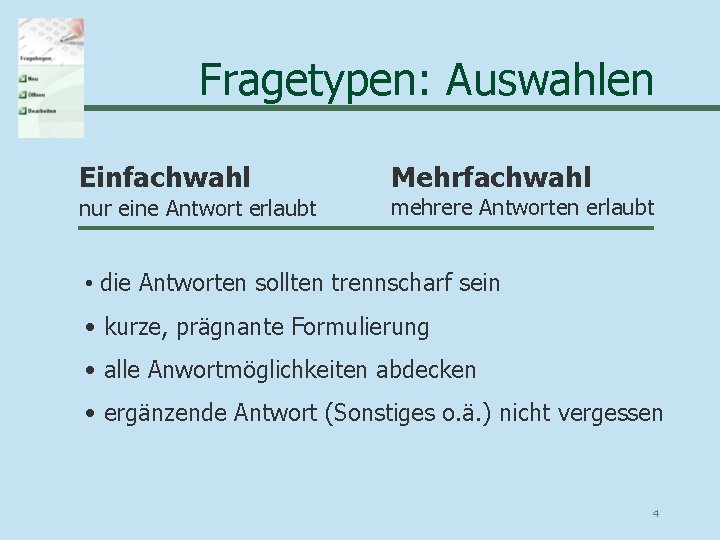 Fragetypen: Auswahlen Einfachwahl nur eine Antwort erlaubt Mehrfachwahl mehrere Antworten erlaubt • die Antworten