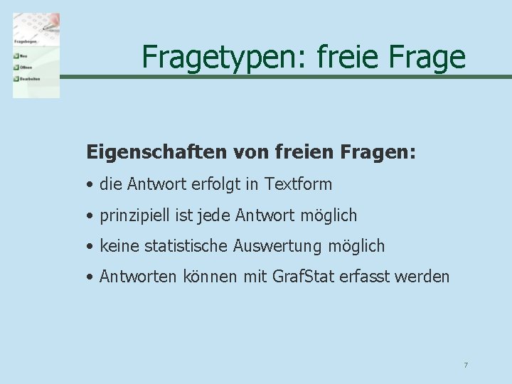 Fragetypen: freie Frage Eigenschaften von freien Fragen: • die Antwort erfolgt in Textform •