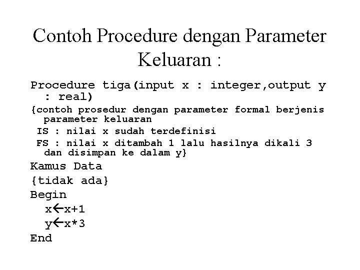 Contoh Procedure dengan Parameter Keluaran : Procedure tiga(input x : integer, output y :