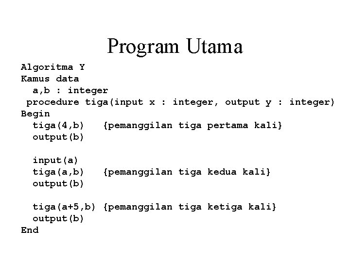 Program Utama Algoritma Y Kamus data a, b : integer procedure tiga(input x :
