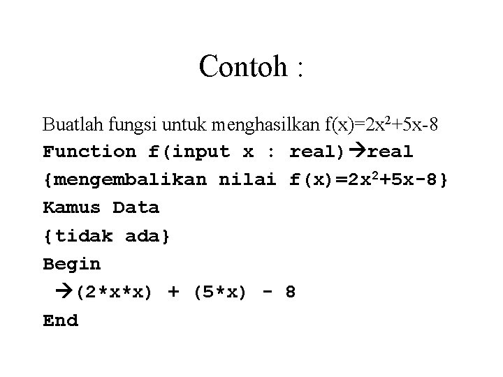 Contoh : Buatlah fungsi untuk menghasilkan f(x)=2 x 2+5 x-8 Function f(input x :