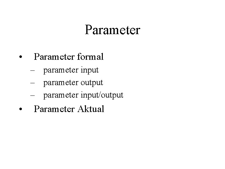 Parameter • Parameter formal – parameter input – parameter output – parameter input/output •