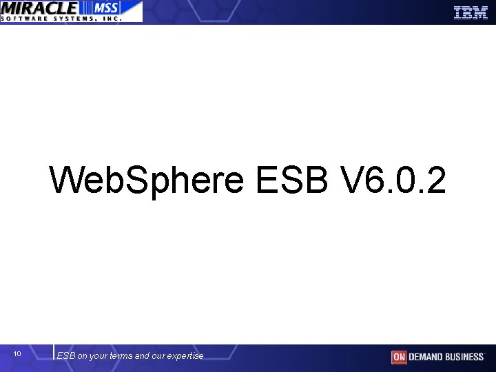Web. Sphere ESB V 6. 0. 2 10 ESB on your terms and our