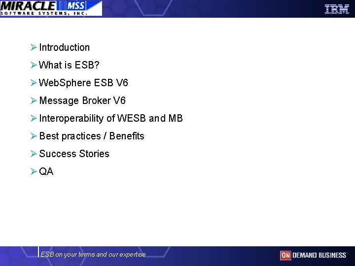 Ø Introduction Ø What is ESB? Ø Web. Sphere ESB V 6 Ø Message
