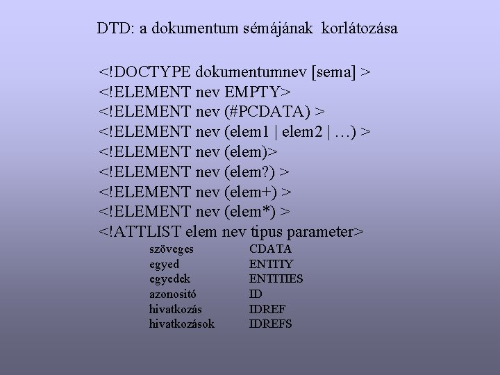 DTD: a dokumentum sémájának korlátozása <!DOCTYPE dokumentumnev [sema] > <!ELEMENT nev EMPTY> <!ELEMENT nev