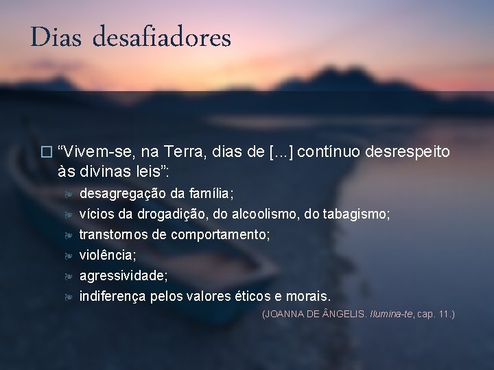 Dias desafiadores � “Vivem-se, na Terra, dias de [. . . ] contínuo desrespeito