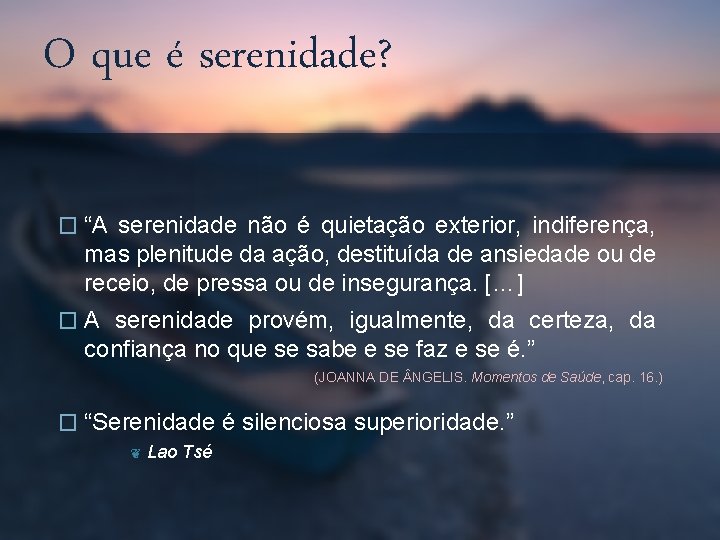 O que é serenidade? � “A serenidade não é quietação exterior, indiferença, mas plenitude