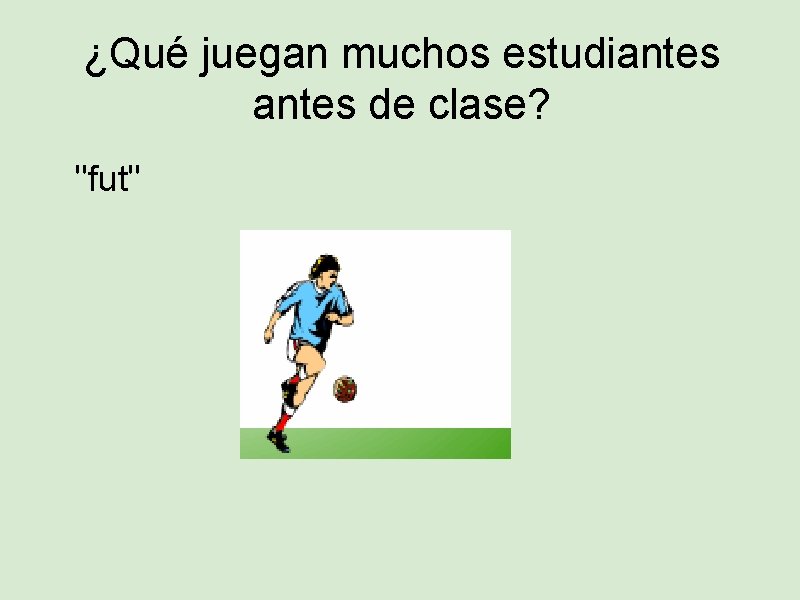 ¿Qué juegan muchos estudiantes de clase? "fut" 