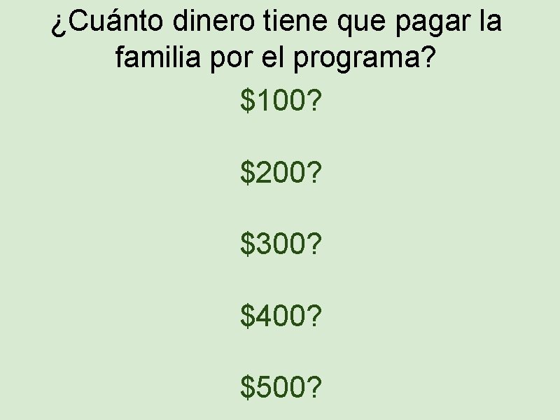 ¿Cuánto dinero tiene que pagar la familia por el programa? $100? $200? $300? $400?