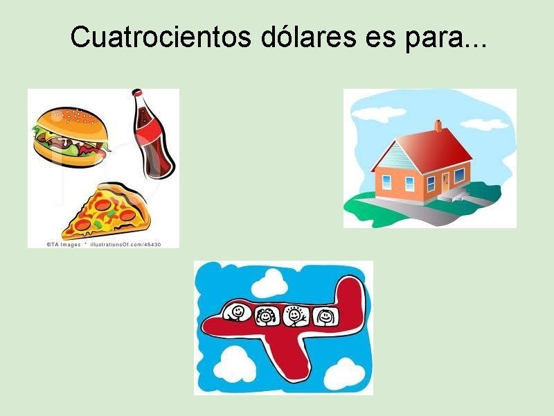 Cuatrocientos dólares es para. . . 