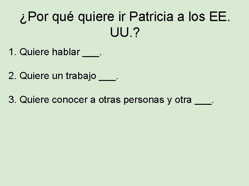 ¿Por qué quiere ir Patricia a los EE. UU. ? 1. Quiere hablar ___.