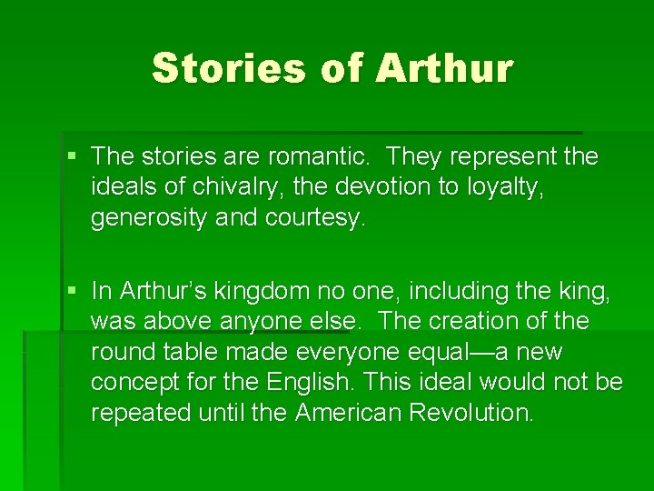 Stories of Arthur § The stories are romantic. They represent the ideals of chivalry,