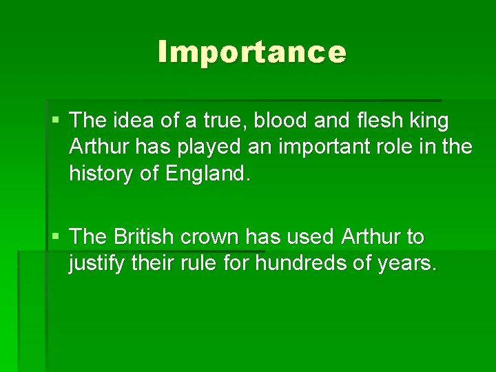 Importance § The idea of a true, blood and flesh king Arthur has played