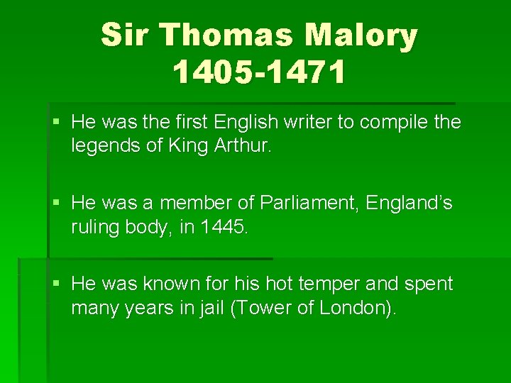 Sir Thomas Malory 1405 -1471 § He was the first English writer to compile