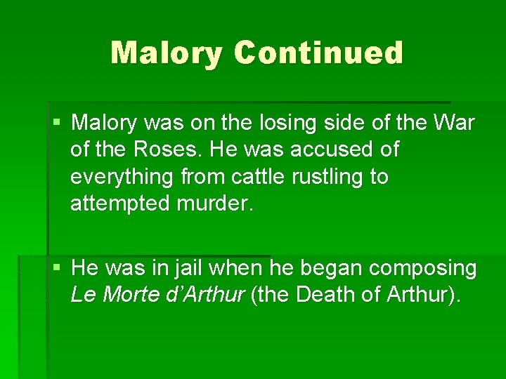 Malory Continued § Malory was on the losing side of the War of the