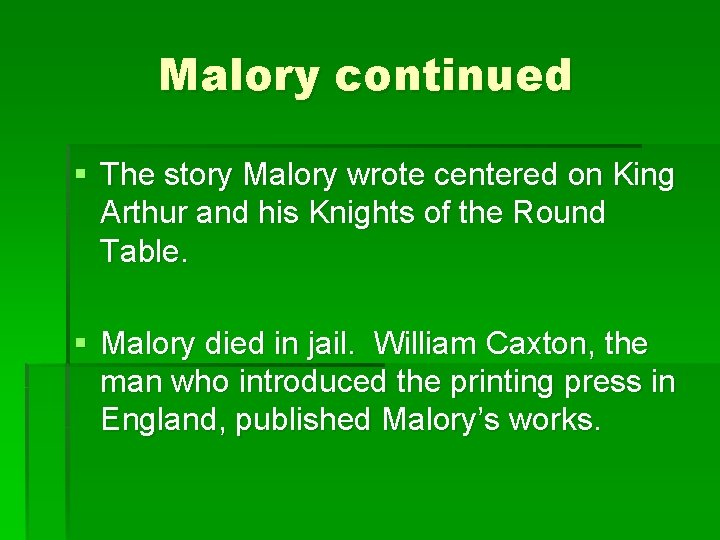 Malory continued § The story Malory wrote centered on King Arthur and his Knights