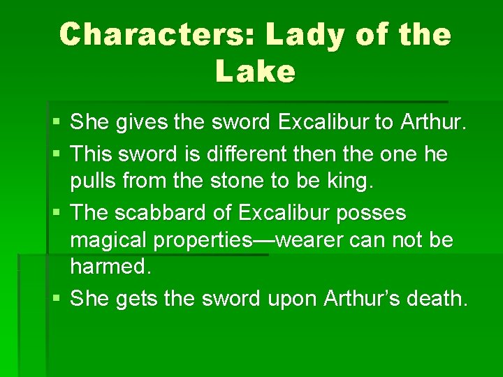 Characters: Lady of the Lake § She gives the sword Excalibur to Arthur. §