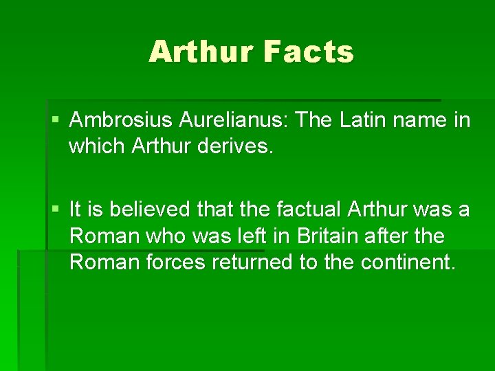 Arthur Facts § Ambrosius Aurelianus: The Latin name in which Arthur derives. § It