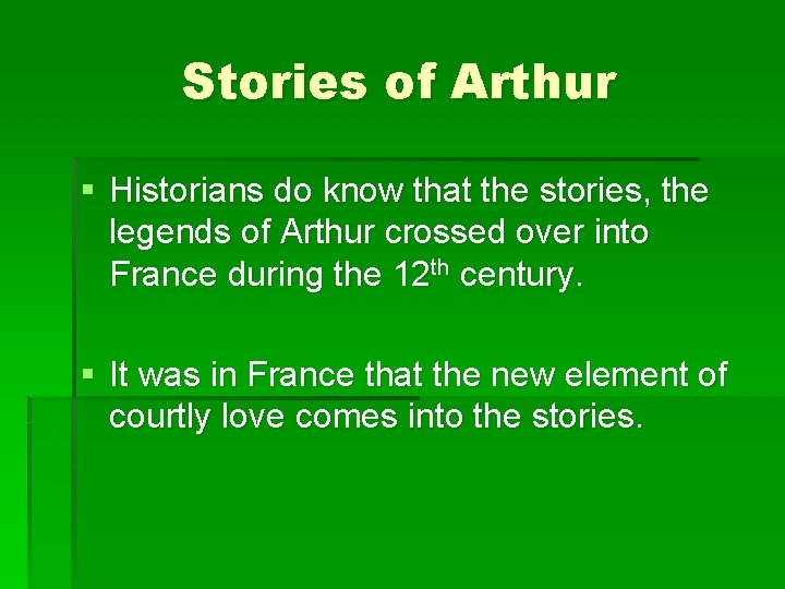 Stories of Arthur § Historians do know that the stories, the legends of Arthur