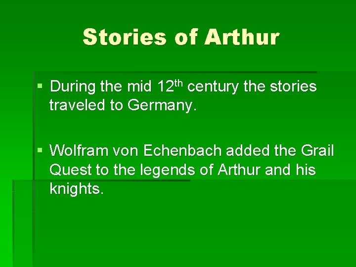 Stories of Arthur § During the mid 12 th century the stories traveled to