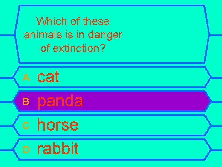 Which of these animals is in danger of extinction? A B C D cat