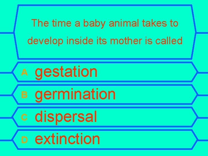The time a baby animal takes to develop inside its mother is called A