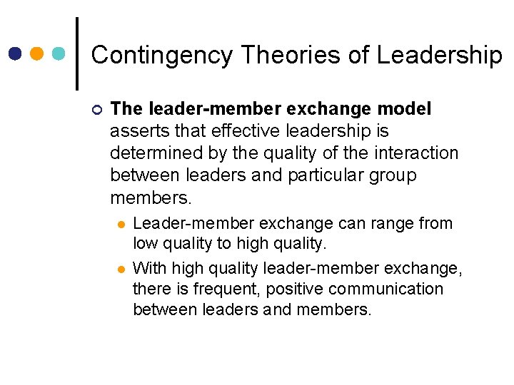 Contingency Theories of Leadership ¢ The leader-member exchange model asserts that effective leadership is