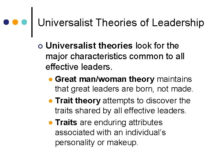Universalist Theories of Leadership ¢ Universalist theories look for the major characteristics common to