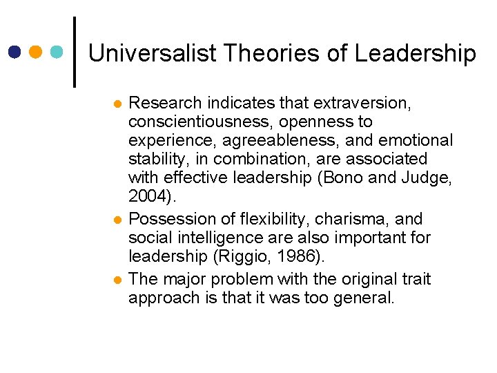 Universalist Theories of Leadership l l l Research indicates that extraversion, conscientiousness, openness to