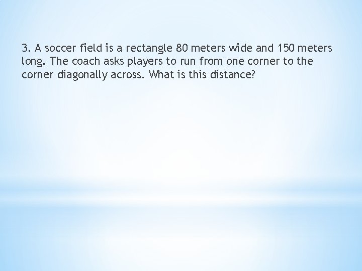 3. A soccer field is a rectangle 80 meters wide and 150 meters long.