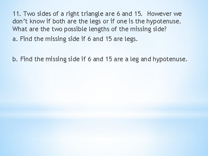 11. Two sides of a right triangle are 6 and 15. However we don’t
