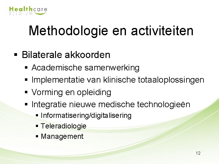 Methodologie en activiteiten § Bilaterale akkoorden § § Academische samenwerking Implementatie van klinische totaaloplossingen