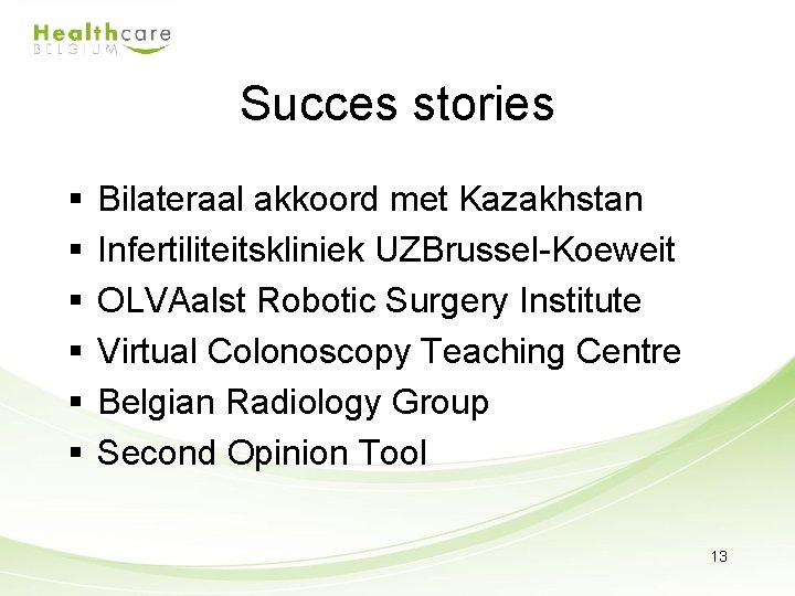 Succes stories § § § Bilateraal akkoord met Kazakhstan Infertiliteitskliniek UZBrussel-Koeweit OLVAalst Robotic Surgery