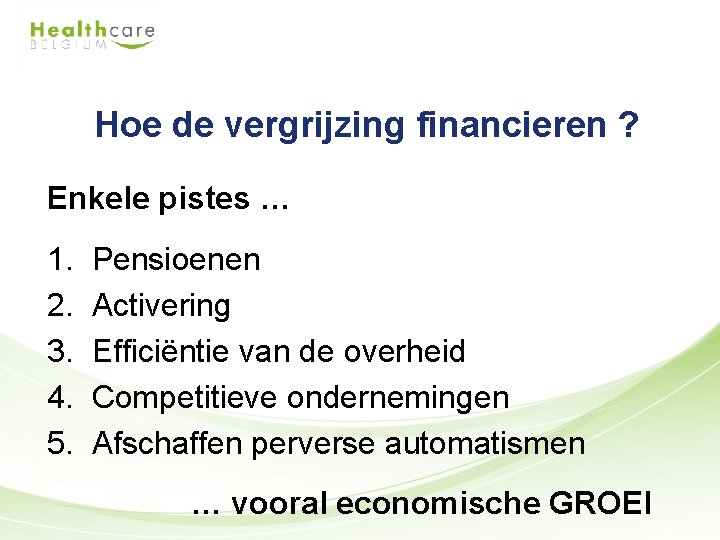 Hoe de vergrijzing financieren ? Enkele pistes … 1. 2. 3. 4. 5. Pensioenen