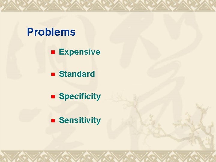 Problems n Expensive n Standard n Specificity n Sensitivity 
