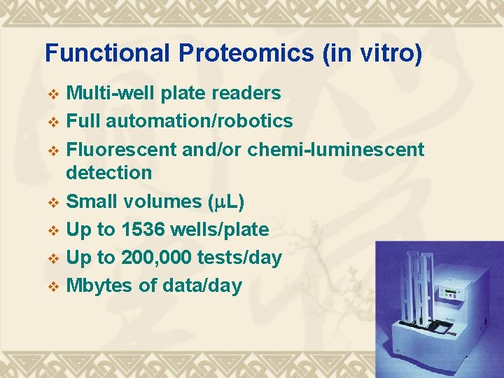 Functional Proteomics (in vitro) Multi-well plate readers v Full automation/robotics v Fluorescent and/or chemi-luminescent