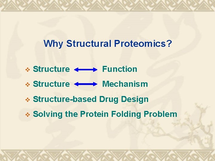 Why Structural Proteomics? v Structure Function v Structure Mechanism v Structure-based Drug Design v