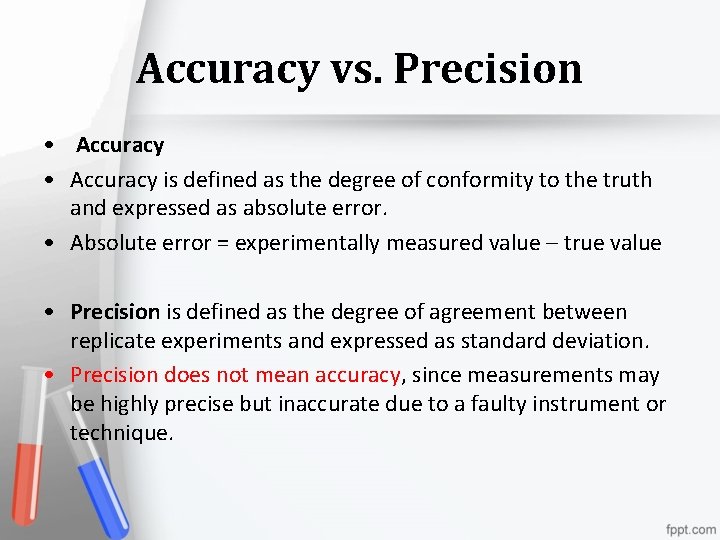 Accuracy vs. Precision • Accuracy is defined as the degree of conformity to the