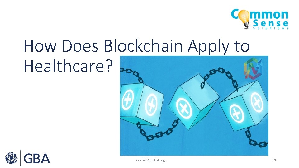 How Does Blockchain Apply to Healthcare? www. GBAglobal. org 12 