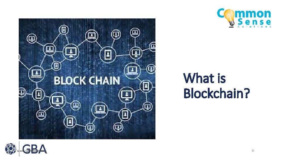 What is Blockchain? www. GBAglobal. org 9 