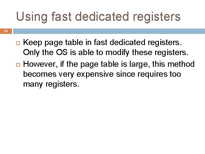Using fast dedicated registers 24 Keep page table in fast dedicated registers. Only the