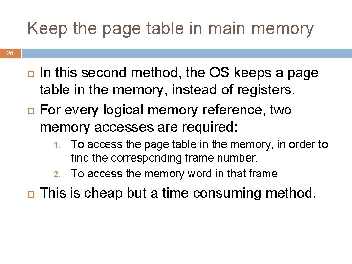 Keep the page table in main memory 26 In this second method, the OS