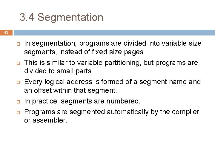 3. 4 Segmentation 43 In segmentation, programs are divided into variable size segments, instead