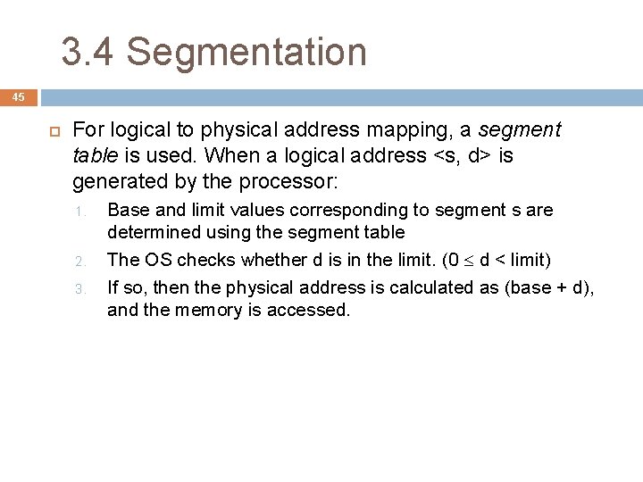 3. 4 Segmentation 45 For logical to physical address mapping, a segment table is