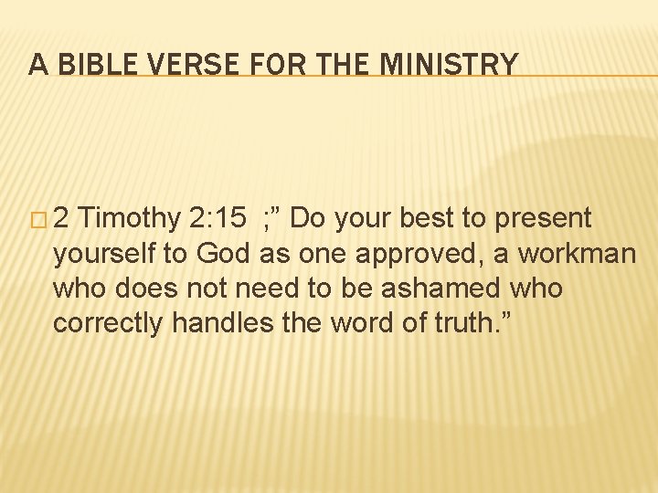 A BIBLE VERSE FOR THE MINISTRY � 2 Timothy 2: 15 ; ” Do